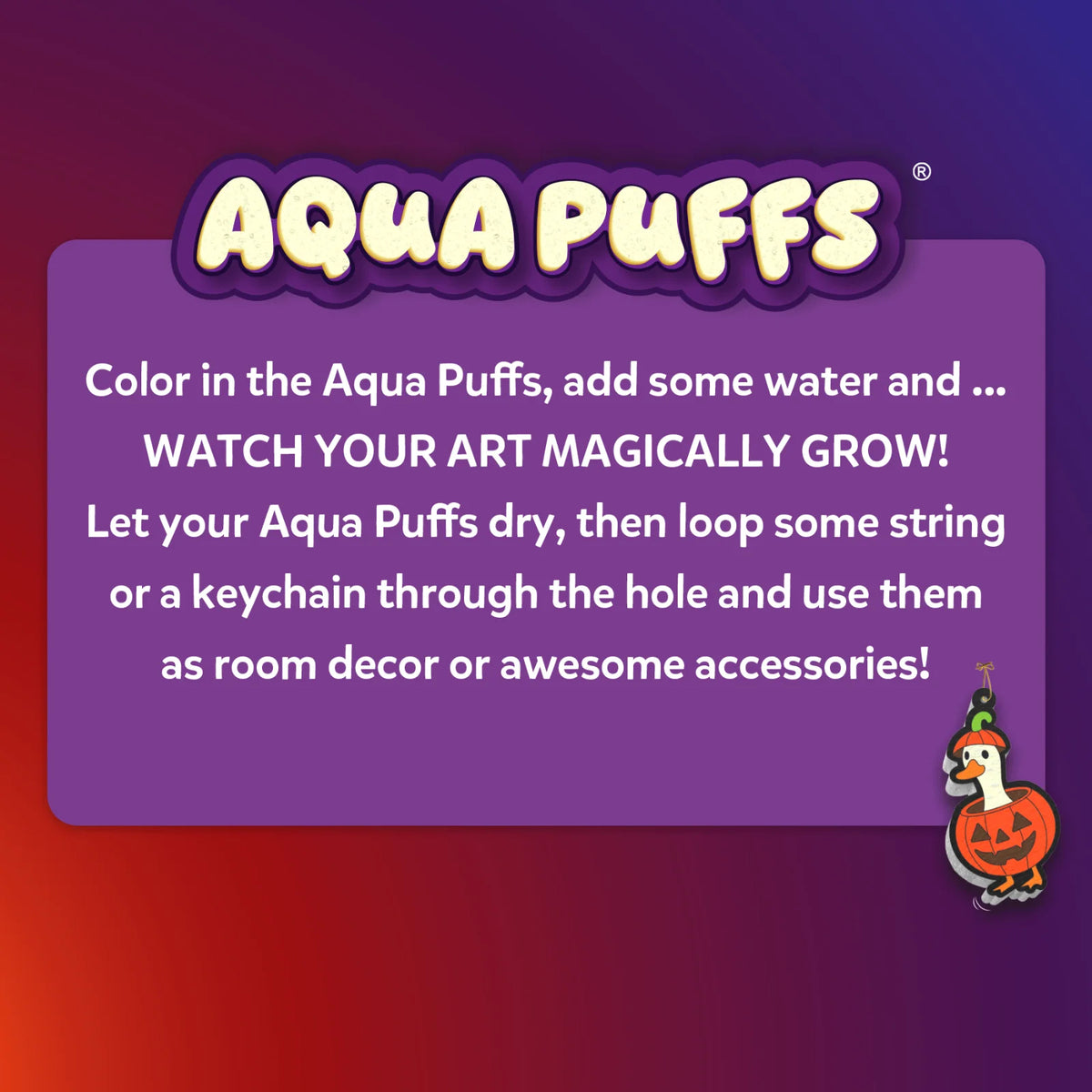Aqua Puffs logo above a purple text panel reading: Color in the Aqua Puffs, add some water and watch your art magically grow. Let them dry, then loop string or a keychain through the hole to use as room decor or accessories. A puffed goose-in-a-pumpkin ornament hangs in the corner.